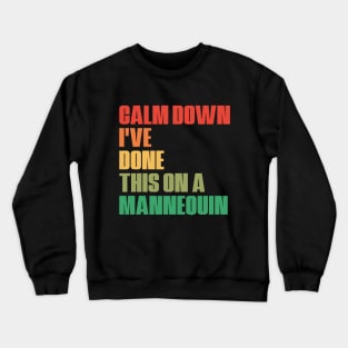 Funny Medicine Nurse Humor Saying Calm Down I've Done This On A Mannequin Crewneck Sweatshirt